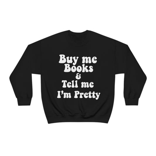 Buy Me Books & Tell Me Im Pretty Crewneck Sweatshirt