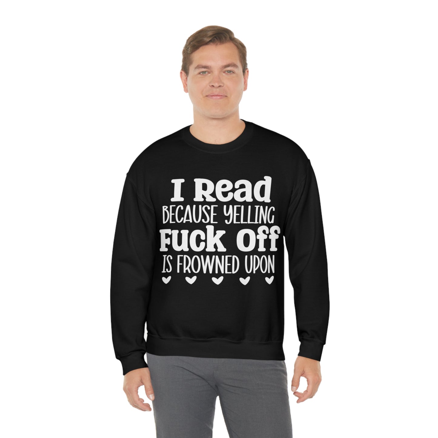 I Read Because Yelling Fuck Off is Frowned Upon Crewneck Sweatshirt