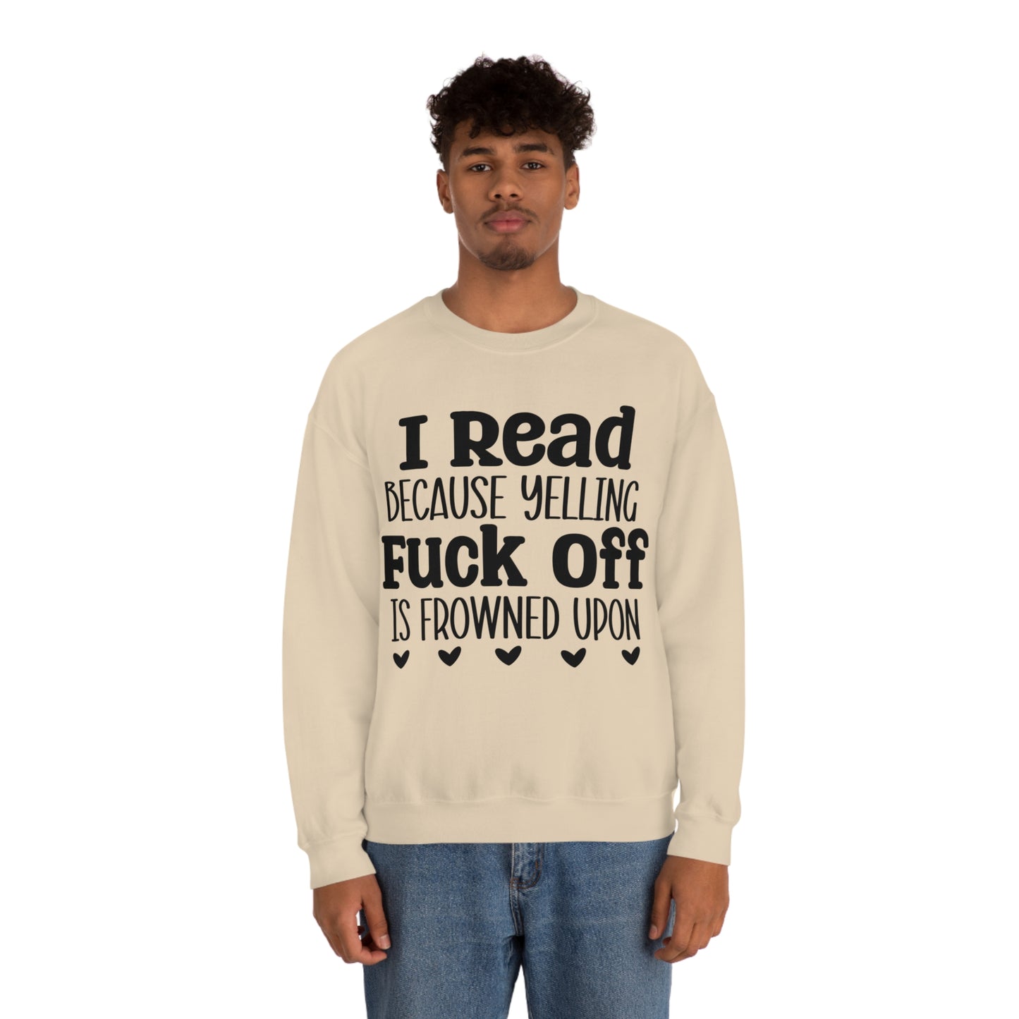 I Read Because Yelling Fuck Off Is Frowned Upon Crewneck Sweatshirt